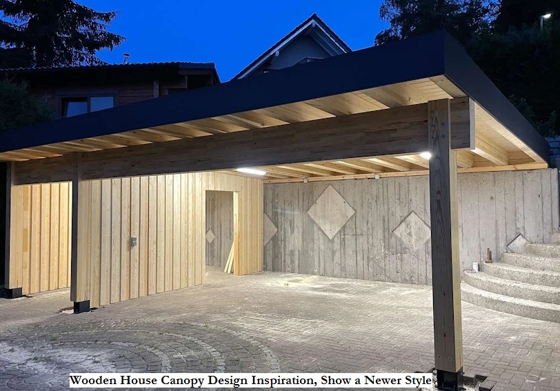 Wooden House Canopy Design Inspiration, Show a Newer Style
